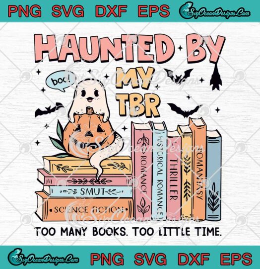 Haunted By My TBR Halloween SVG - Too Many Books Too Little Time SVG PNG EPS DXF PDF, Cricut File