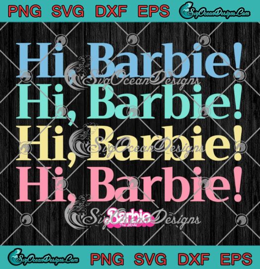 Hi Barbie Stacked Barbie The Movie SVG - Barbie Girl Barbie Gift SVG PNG EPS DXF PDF, Cricut File