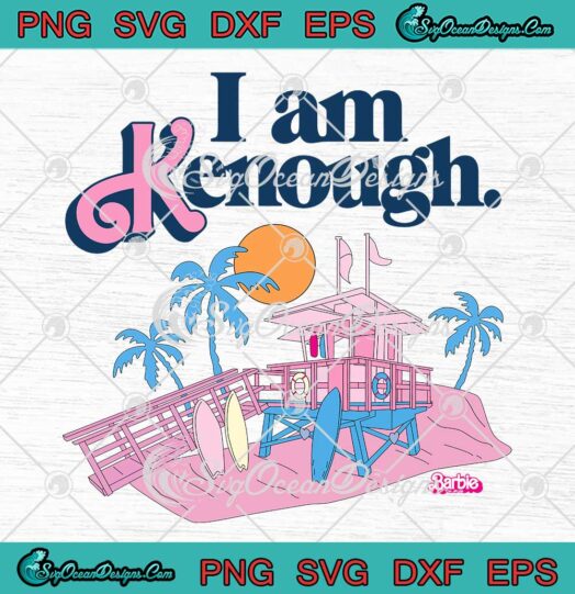 I Am Kenough Beach Barbie House SVG - Barbie The Movie Trending SVG PNG EPS DXF PDF, Cricut File