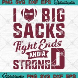 I Big Sacks Tight Ends And A Strong D SVG - Funny Football Gift SVG PNG EPS DXF PDF, Cricut File