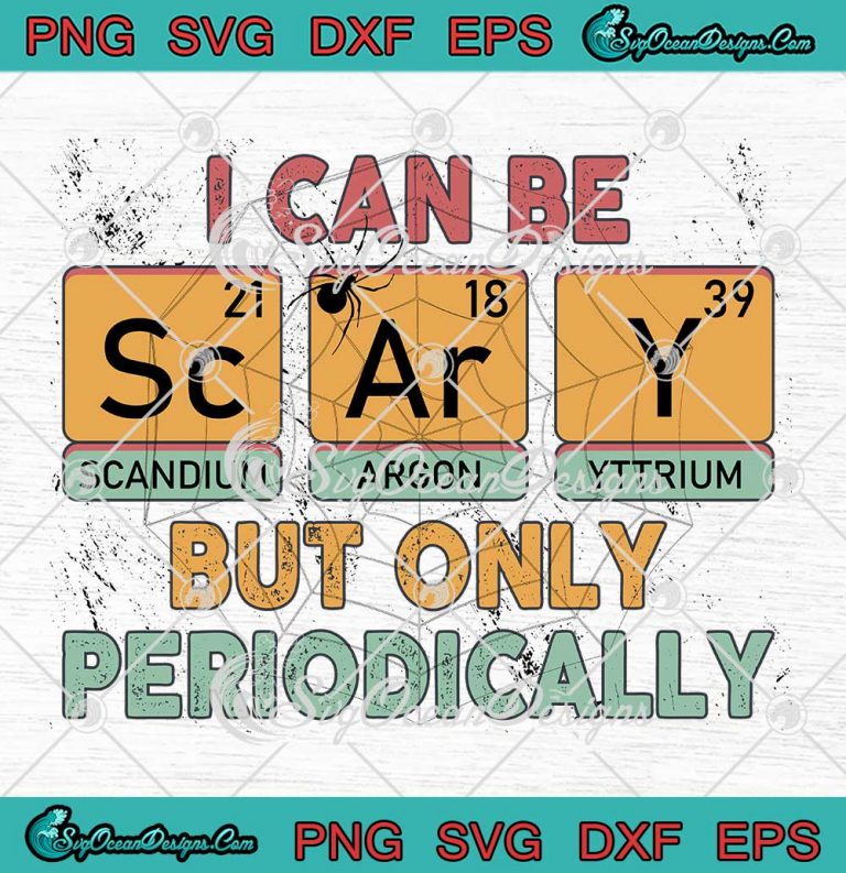 I Can Be Scary But Only Periodically SVG - Science Halloween Gifts SVG PNG EPS DXF PDF, Cricut File