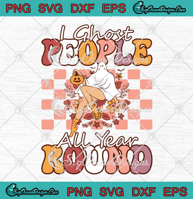 I Ghost People All Year Round Funny SVG - Spooky Ghost Halloween Vintage SVG PNG EPS DXF PDF, Cricut File