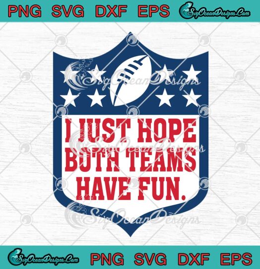 I Just Hope Both Teams Have Fun SVG - Football NFL Super Bowl SVG PNG EPS DXF PDF, Cricut File