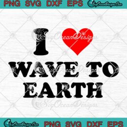 I Love Wave To Earth SVG - I Heart Wave To Earth Music Band SVG PNG EPS DXF PDF, Cricut File