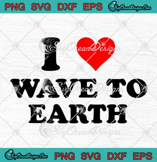 I Love Wave To Earth SVG - I Heart Wave To Earth Music Band SVG PNG EPS DXF PDF, Cricut File