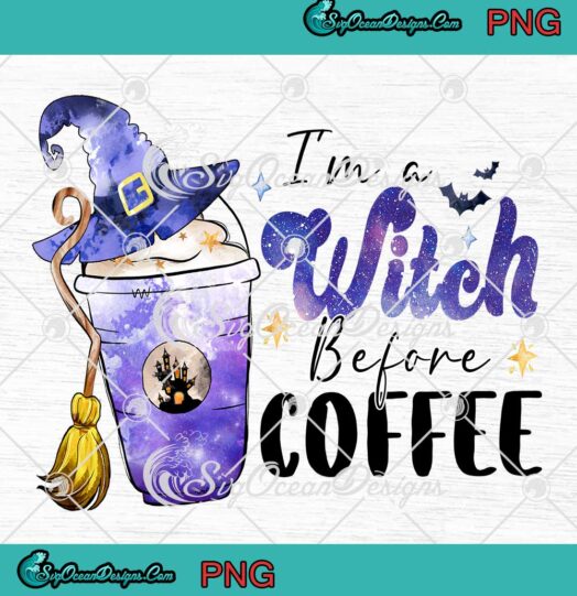 I'm A Witch Before Coffee Halloween PNG - Witch Spooky Season PNG JPG Clipart, Digital Download