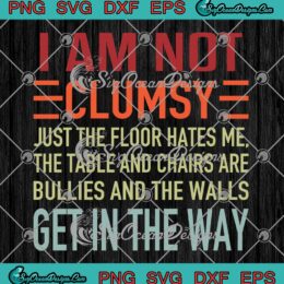 I'm Not Clumsy Funny Quote SVG - People Saying Sarcastic Gifts SVG PNG EPS DXF PDF, Cricut File