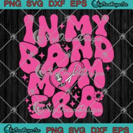 In My Band Mom Era Groovy Retro SVG - Music Band Mom Mother's Day SVG PNG EPS DXF PDF, Cricut File