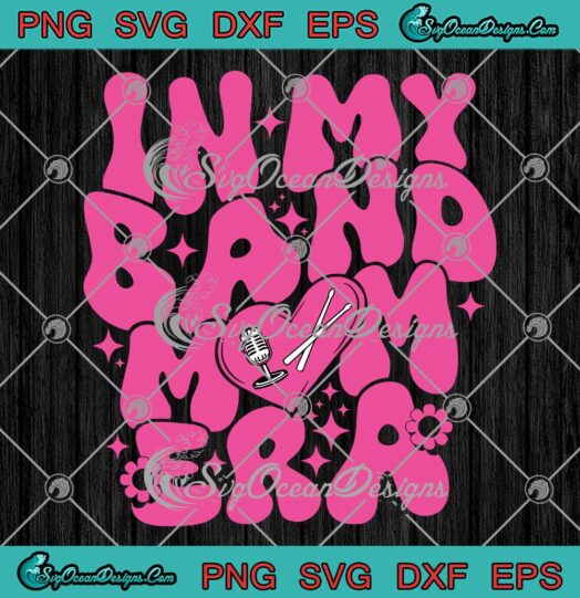 In My Band Mom Era Groovy Retro SVG - Music Band Mom Mother's Day SVG PNG EPS DXF PDF, Cricut File