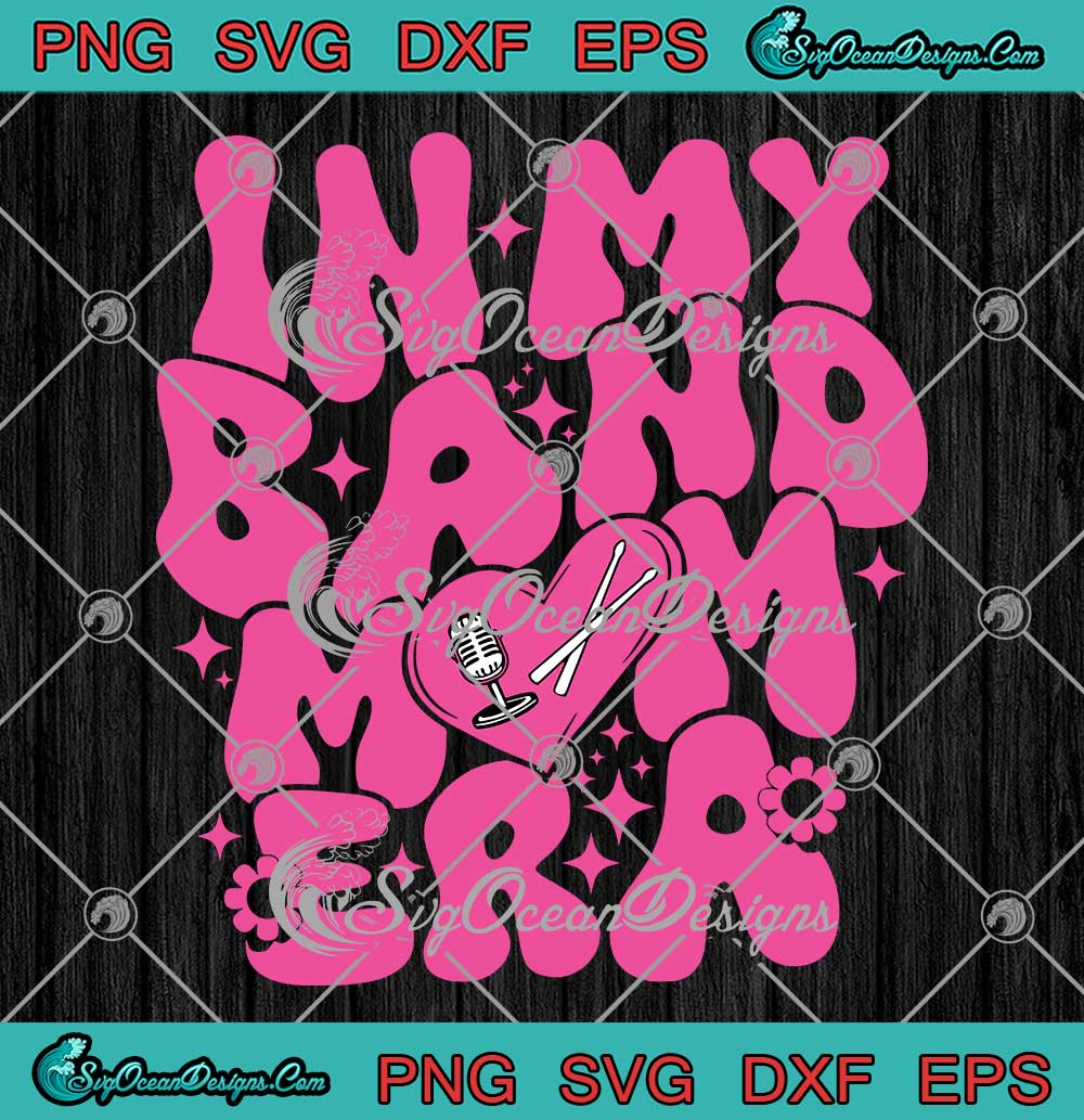 In My Band Mom Era Groovy Retro Svg Music Band Mom Mothers Day Svg Png Eps Dxf Pdf Cricut File