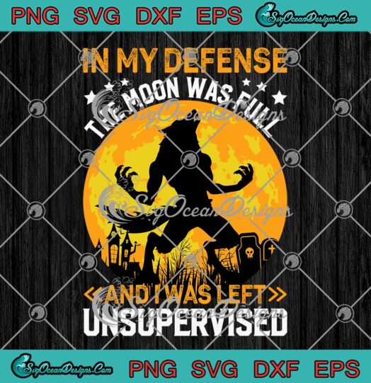 In My Defense The Moon Was Full SVG - Werewolf Halloween SVG PNG EPS DXF PDF, Cricut File