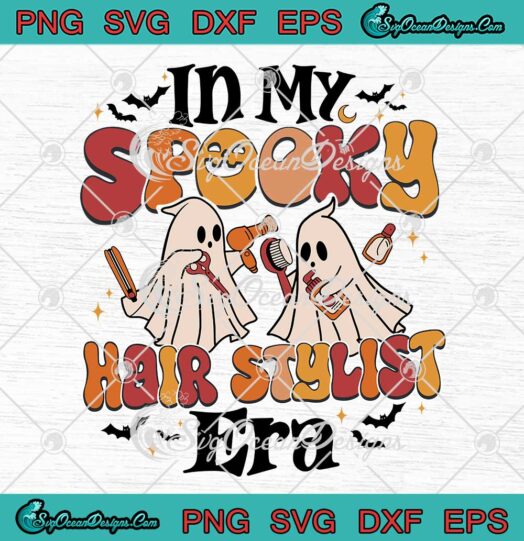 In My Spooky Hair Stylist Era Retro SVG - Hairdresser Ghost Halloween SVG PNG EPS DXF PDF, Cricut File