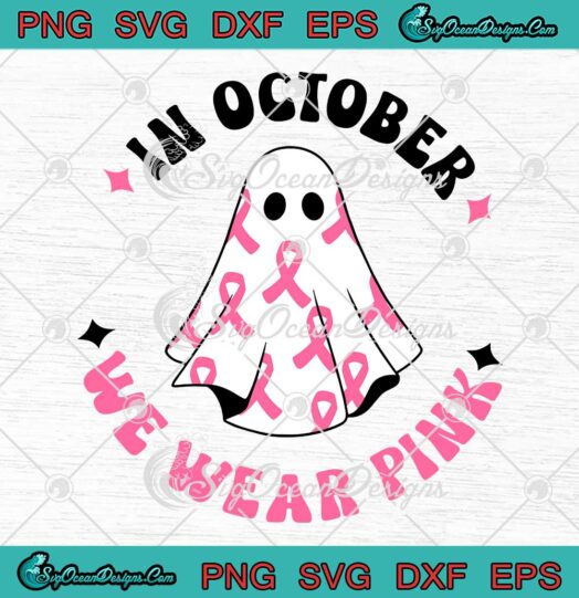 In October We Wear Pink Ghost SVG - Pink Ribbon Breast Cancer Halloween SVG PNG EPS DXF PDF, Cricut File