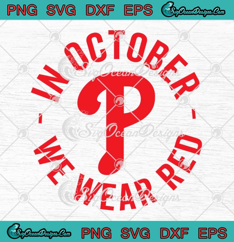 In October We Wear Red Phillies SVG - Red October Philadelphia Phillies SVG PNG EPS DXF PDF, Cricut File