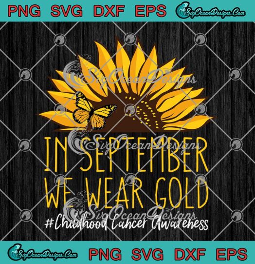 In September We Wear Gold Sunflower SVG - Childhood Cancer Awareness SVG PNG EPS DXF PDF, Cricut File