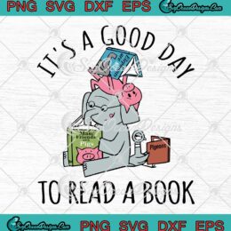 It's A Good Day To Read A Book SVG - Elephant And Piggie SVG - Book Lovers SVG PNG EPS DXF PDF, Cricut File