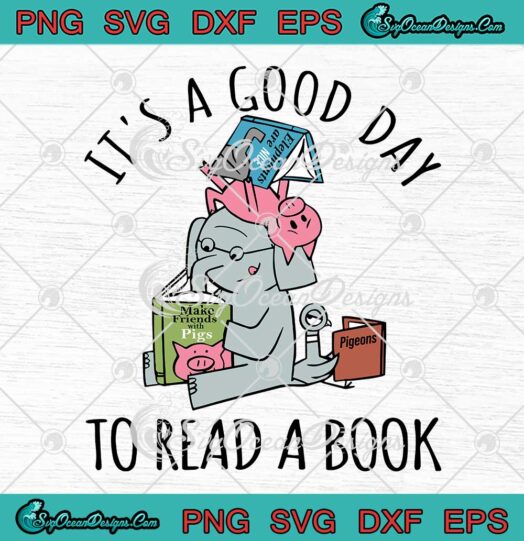 It's A Good Day To Read A Book SVG - Elephant And Piggie SVG - Book Lovers SVG PNG EPS DXF PDF, Cricut File