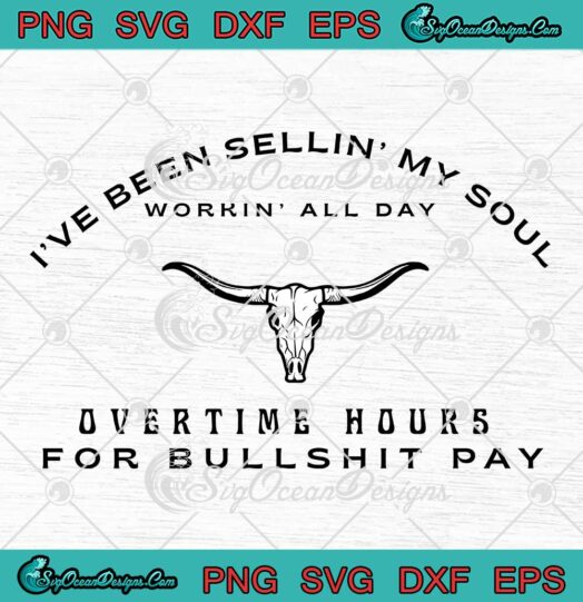 I've Been Sellin' My Soul Workin' All Day SVG - Oliver Anthony SVG PNG EPS DXF PDF, Cricut File