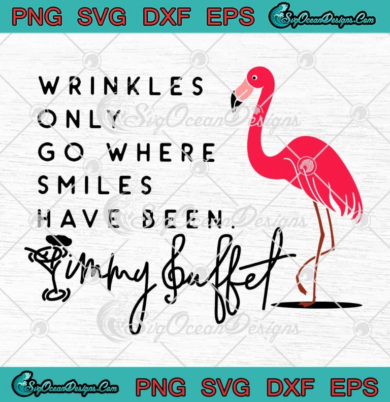 Jimmy Buffett Quote Flamingo SVG - Wrinkles Only Go Where Smiles Have Been SVG PNG EPS DXF PDF, Cricut File