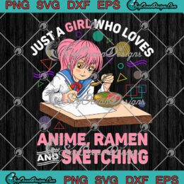 Just A Girl Who Loves Anime Ramen SVG - And Sketching Anime Cute Gifts SVG PNG EPS DXF PDF, Cricut File