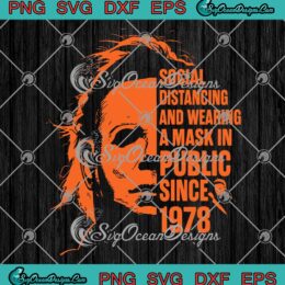 Michael Myers Social Distancing SVG - And Wearing A Mask In Public Halloween SVG PNG EPS DXF PDF, Cricut File