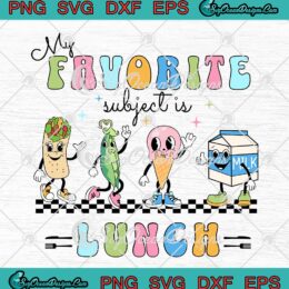 My Favorite Subject Is Lunch SVG - Lady Cafeteria Crew Retro SVG - First Day Of School SVG PNG EPS DXF PDF, Cricut File