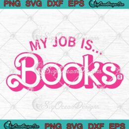 My Job Is Books Librarian Barbie SVG - Gift For Book Lovers SVG PNG EPS DXF PDF, Cricut File