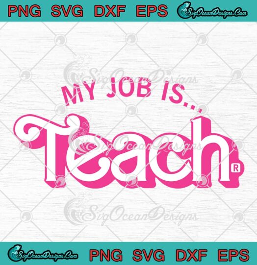 My Job Is Teach Barbie Teacher SVG - Cute Teacher Life SVG PNG EPS DXF PDF, Cricut File