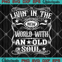 Oliver Anthony Country Music SVG - Vintage Living In A New World SVG - With An Old Soul SVG PNG EPS DXF PDF, Cricut File