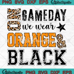 On Gameday We Wear Orange And Black SVG - Leopard Print Football SVG PNG EPS DXF PDF, Cricut File