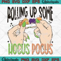 Rolling Up Some Hocus Pocus SVG - Halloween Sanderson Sisters SVG PNG EPS DXF PDF, Cricut File
