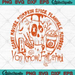 Scary Movies Pumpkin Spice SVG - Flannels Murders SVG - You Know Fall Shit SVG PNG EPS DXF PDF, Cricut File