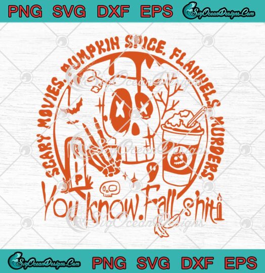 Scary Movies Pumpkin Spice SVG - Flannels Murders SVG - You Know Fall Shit SVG PNG EPS DXF PDF, Cricut File