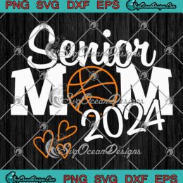 Senior Mom 2024 Basketball SVG - Senior Class Of 2024 SVG - Basketball Mom SVG PNG EPS DXF PDF, Cricut File