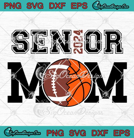 Senior Mom 2024 Class Of Proud SVG - Basketball And American Football SVG PNG EPS DXF PDF, Cricut File