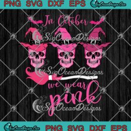 Skull Witch In October We Wear Pink SVG - Halloween Breast Cancer Awareness SVG PNG EPS DXF PDF, Cricut File