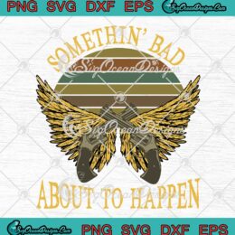 Something Bad About To Happen SVG - Carrie Underwood x Miranda Lambert SVG PNG EPS DXF PDF, Cricut File