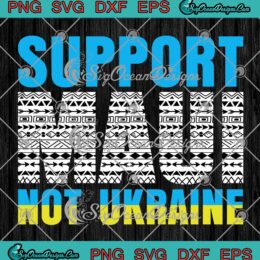 Support Maui Not Ukraine SVG - Trending Maui Strong SVG PNG EPS DXF PDF, Cricut File