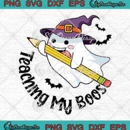 Teaching My Boos Halloween Funny SVG - Boo Ghost Witch Teacher SVG PNG EPS DXF PDF, Cricut File