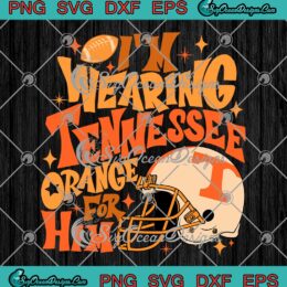 Tennessee Football Megan Moroney SVG - I'm Wearing Tennessee Orange For Him SVG PNG EPS DXF PDF, Cricut File