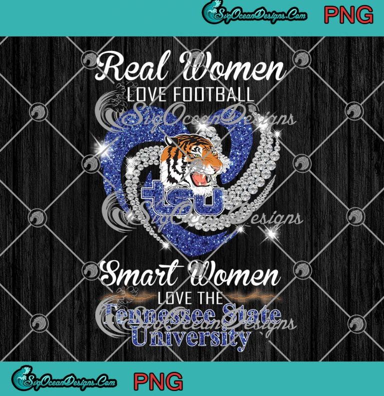 Tennessee State University PNG - Real Women Love Football PNG - Smart Women Love The TSU PNG JPG Clipart, Digital Download