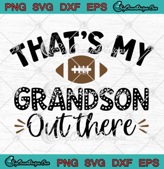 That's My Grandson Out There SVG - Football Grandma Grandparent SVG - Game Gift SVG PNG EPS DXF PDF, Cricut File