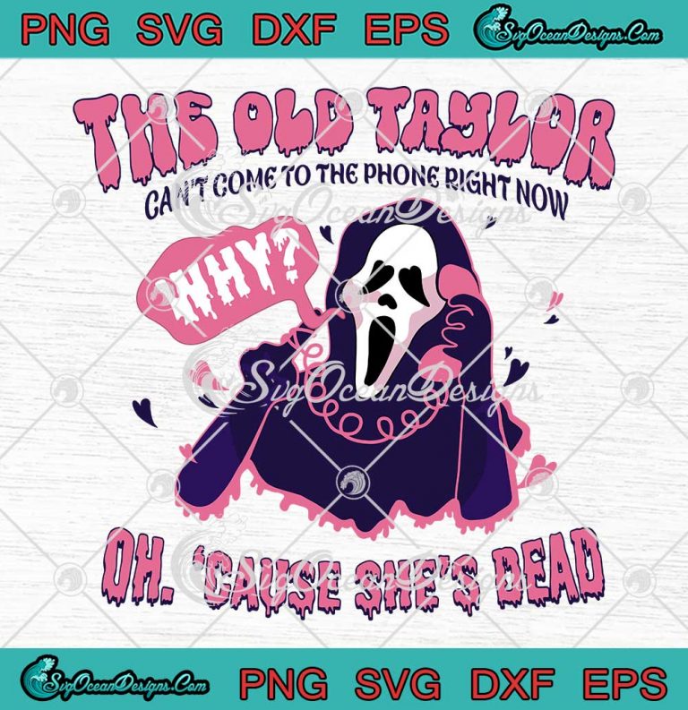 The Old Taylor Can't Come To The Phone SVG - Halloween Ghostface SVG PNG EPS DXF PDF, Cricut File