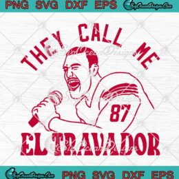 They Call Me El Travador 87 SVG - Travis Kelce Kansas City Chiefs SVG PNG EPS DXF PDF, Cricut File