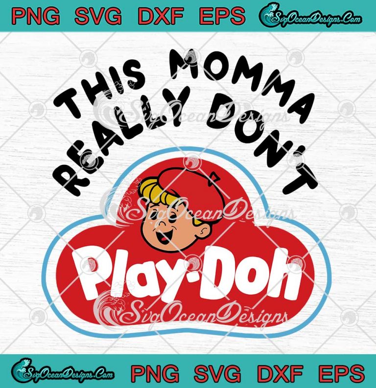 This Momma Really Don’t Play Doh SVG - Funny Play-Doh Kids Toys SVG PNG EPS DXF PDF, Cricut File