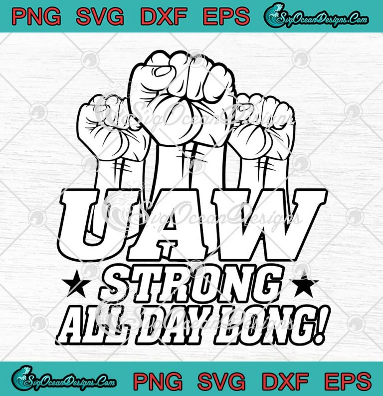 UAW Strong All Day Long Solidarity SVG - UAW Proud United Auto Workers SVG PNG EPS DXF PDF, Cricut File