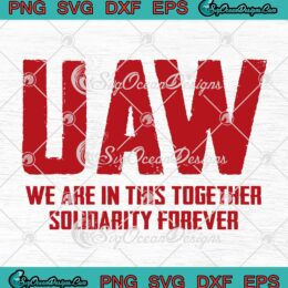UAW We Are In This Together SVG - Solidarity Forever SVG - United Auto Workers SVG PNG EPS DXF PDF, Cricut File