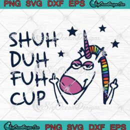 Unicorn Shuh Duh Fuh Cup SVG - Funny Sarcastic Saying SVG PNG EPS DXF PDF, Cricut File