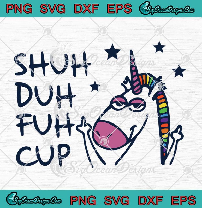 Unicorn Shuh Duh Fuh Cup SVG - Funny Sarcastic Saying SVG PNG EPS DXF
