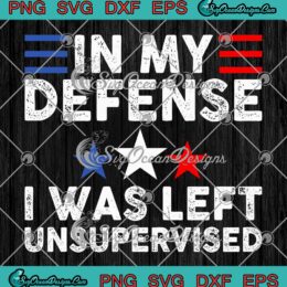 Vintage In My Defense SVG - I Was Left Unsupervised SVG - Funny Saying Quote SVG PNG EPS DXF PDF, Cricut File